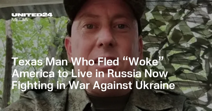 Texas Man Who Left ‘Woke’ America Now Serving in Russia’s War Against Ukraine — UNITED24 Media